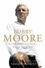 Bobby Moore By The Person Who Knew Him Best