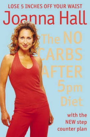 The No Carbs After 5pm Diet by Joanna Hall