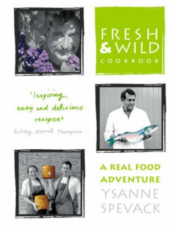 Fresh And Wild: A Real Food Adventure by Ysanne Spevack