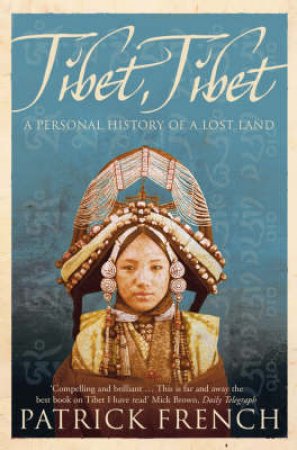 Tibet, Tibet: A Personal History Of A Lost Land by Patrick French