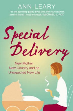 Special Delivery: New Mother, New Country And An Unexpected New Life by Ann Leary