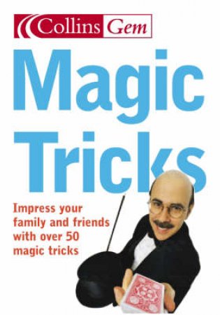 Collins Gem: Magic Tricks: Impress Your Family And Friends With Over 50 Magic Tricks by Unknown