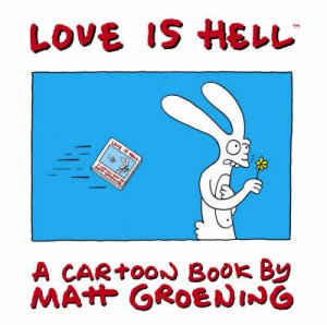 Love Is Hell: A Cartoon Book By Matt Groening by Matt Groening