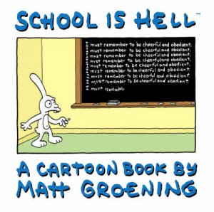 School Is Hell: A Cartoon Book By Matt Groening by Matt Groening