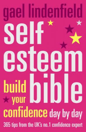 Self Esteem Bible: Build Your Confidence Day By Day by Gael Lindenfield