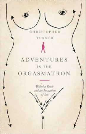 Adventures In The Orgasmatron by Christopher Turner 