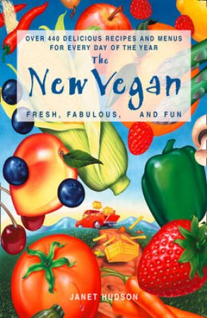 The New Vegan: Fresh, Fabulous And Fun by Janet Hudson