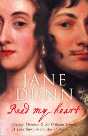 Read My Heart: Dorothy Osborne And Sir William Temple,  A Love Story In The Age Of Revolution by Jane Dunn