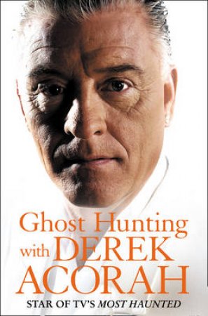 Ghost Hunting With Derek Acora by Derek Acorah