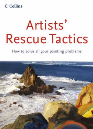 Artist's Rescue Tactics by The Artist Magazine