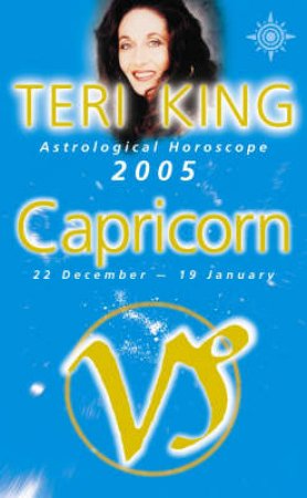 Teri King Astrological Horoscope: Capricorn 2005 by Teri King