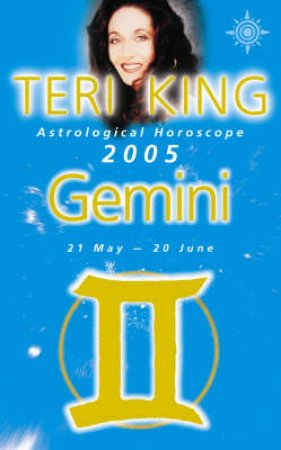 Teri King Astrological Horoscope: Gemini 2005 by Teri King