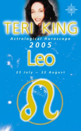 Teri King Astrological Horoscope: Leo 2005 by Teri King