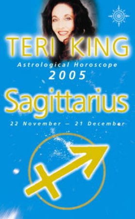 Teri King Astrological Horoscope: Sagittarius 2005 by Teri King