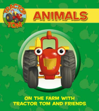 Tractor Tom: Animals: On The Farm With Tractor Tom by Unknown