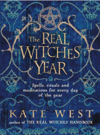 Real Witches Year: Spells, Rituals And Meditations by Kate West