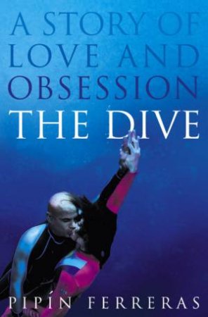 The Dive: A Story Of Love And Obsession by Pipin Ferreras