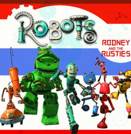 Robots: Rodney And The Rusties by Unknown