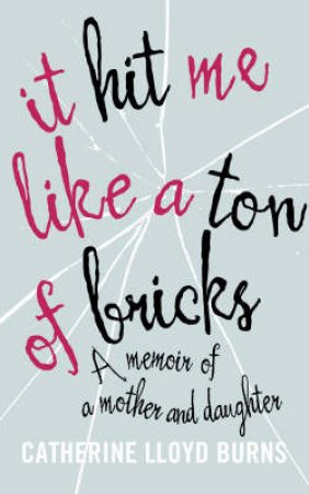 Hit Me Like A Ton Of Bricks by Catherine L Burns