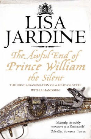 The Awful End of Prince William the Silent by Lisa Jardine