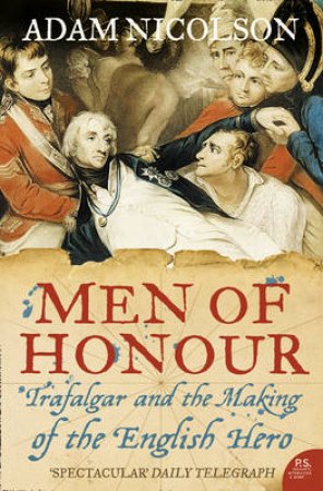 Men Of Honour: Trafalgar And The Making Of The English Hero by Adam Nicolson