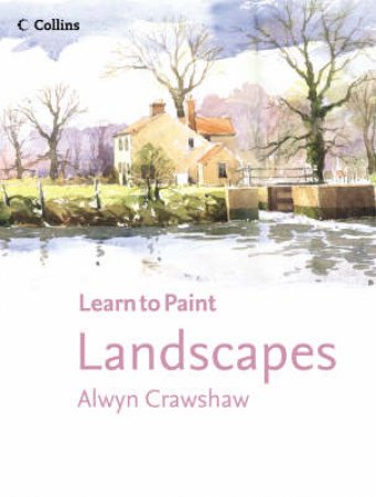 Learn To Paint: Landscapes by Alwyn Crawshaw