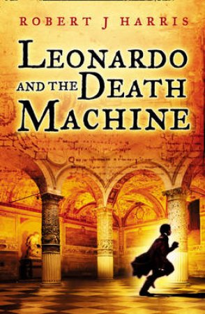 Leonardo And The Death Machine by Robert Harris