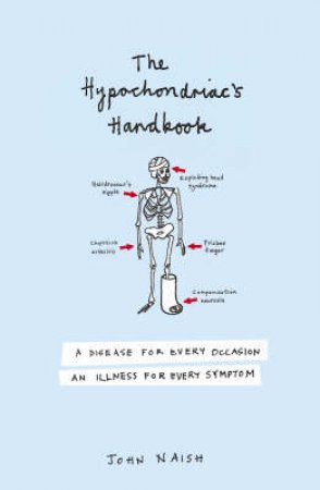 The Hypochondriacs Handbook by John M Naish