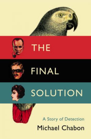 The Final Solution by Michael Chabon