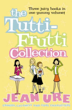 Tutti Frutti Collection by Jean Ure