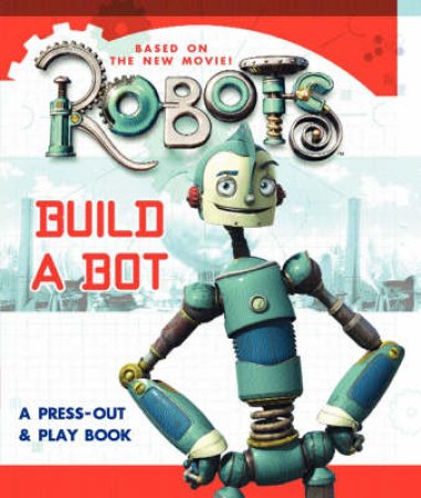 Robots: Build A Bot: A Press-Out & Play Book by Unknown