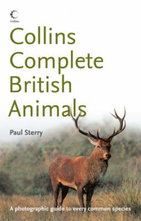 Collins: Complete British Animals by Paul Sterry