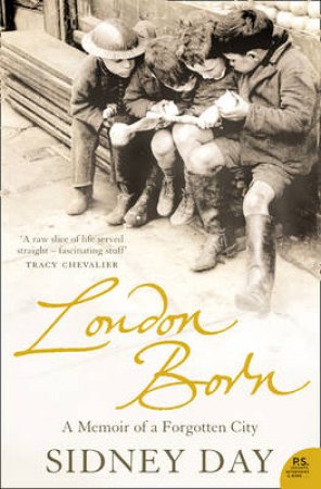 London Born: A Memoir Of A Forgotten City by Sidney Day