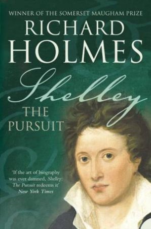 Shelley: The Pursuit by Richard Holmes