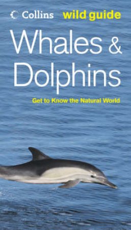 Collins Wild Guide: Whales & Dolphins by Mark Carwardine