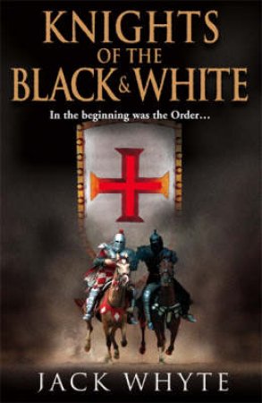 Templar Trilogy 01 : Knights of the Black and White by Jack Whyte