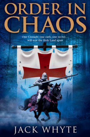 Templar Trilogy 03 : Order in Chaos by Jack Whyte