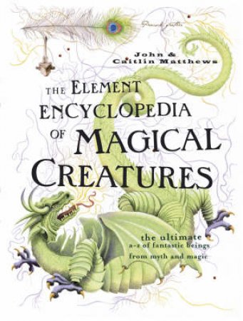 The Element Encyclopedia Of Magical Creatures by John Matthews & Caitlin Matthews