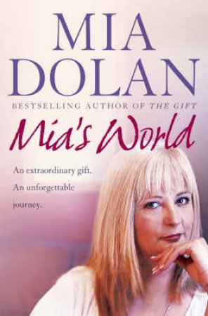 Mia's World: An Extraordinary Gift, An Unforgettable Journey by Mia Dolan & Rosalyn Chissick