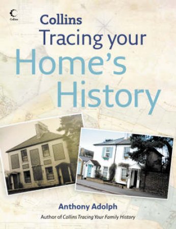 Collins Tracing Your Home's History by Anthony Adolph