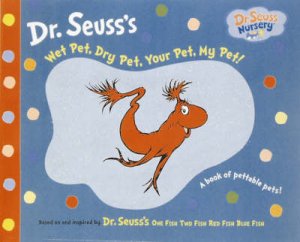 Wet Pet, Dry Pet, Your Pet, My Pet! by Dr Seuss