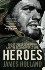 Heroes The Greatest Generation And The Second World War