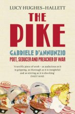 The Pike Gabriele dAnnunzio Poet Seducer and Preacher of War