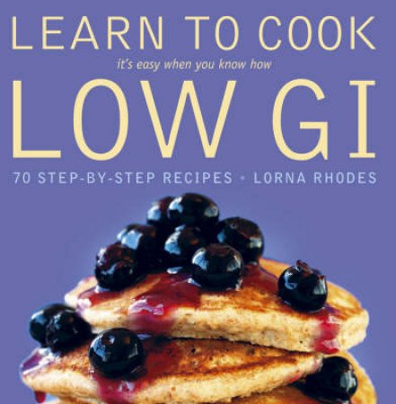 Learn To Cook Low Gi by Lorna Rhodes