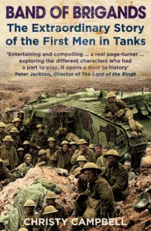 Band of Brigands: The First Men in Tanks by Christy Campbell