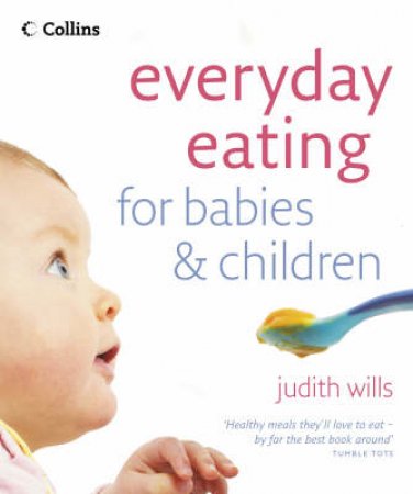 Everyday Eating For Babies And Children by Judith Wills