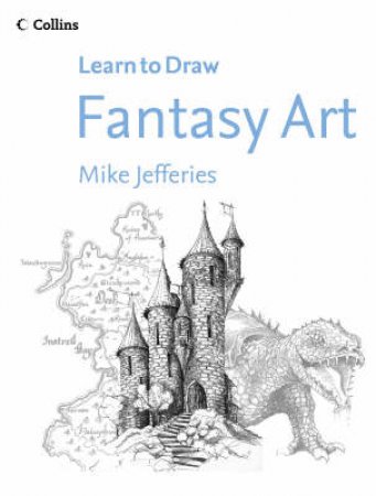 Collins Learn To Draw Fantasy Art by Mike Jefferies