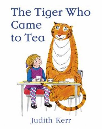 The Tiger Who Came To Tea by Judith Kerr