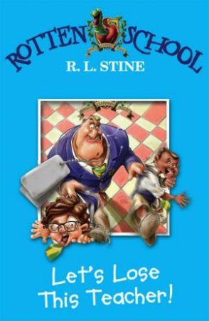 Let's Lose This Teacher! by R L Stine