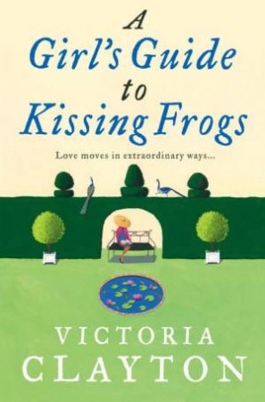 A Girl's Guide to Kissing Frogs by Victoria Clayton